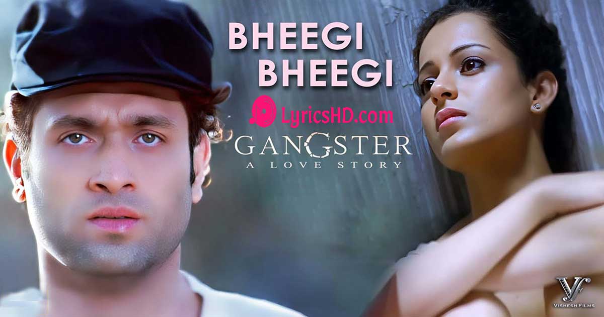 Bheegi Bheegi Lyrics - Gangster - A Love Story