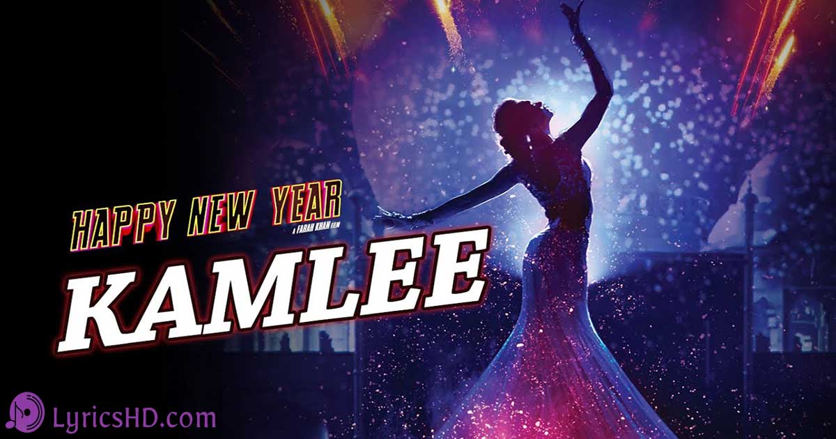 Kamlee Lyrics - Happy New Year (Kanika Kapoor)