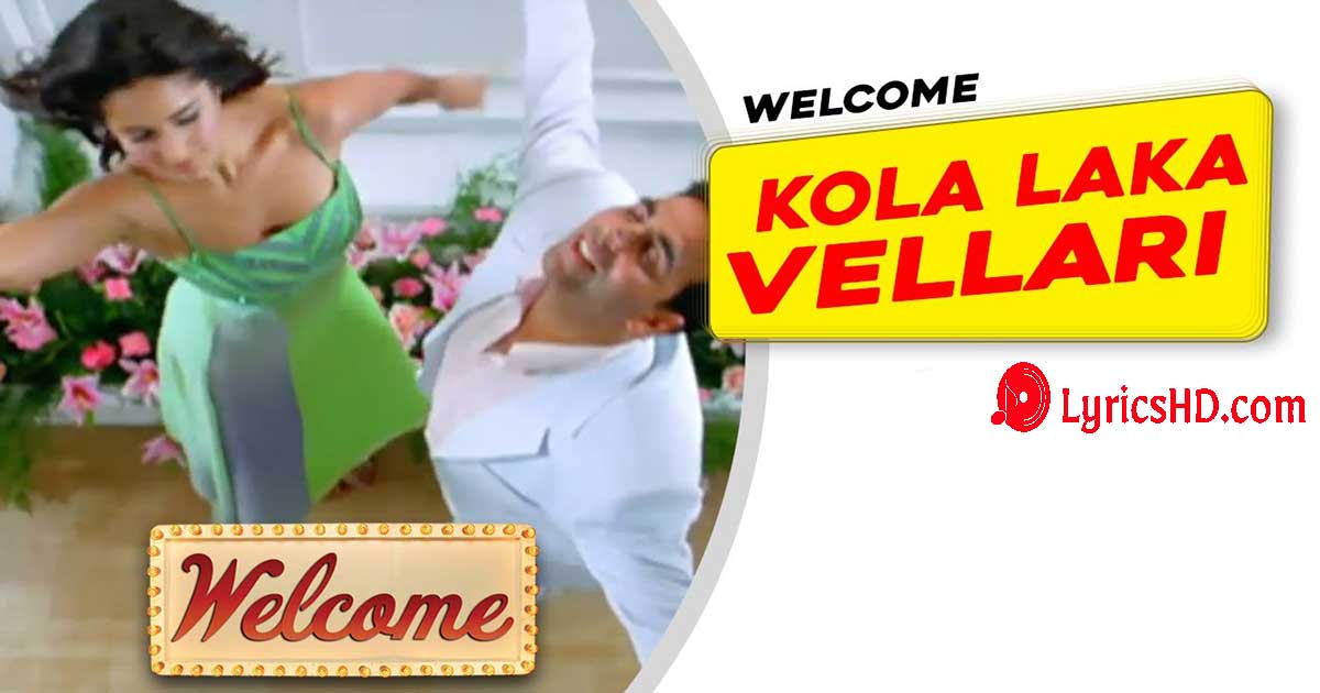 Kola Laka Vellari Lyrics - Welcome