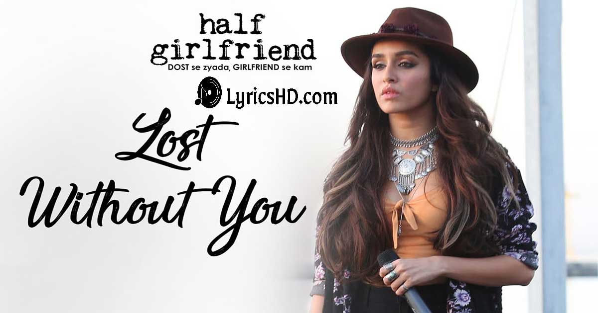 Lost Without You Lyrics - Half Girlfriend