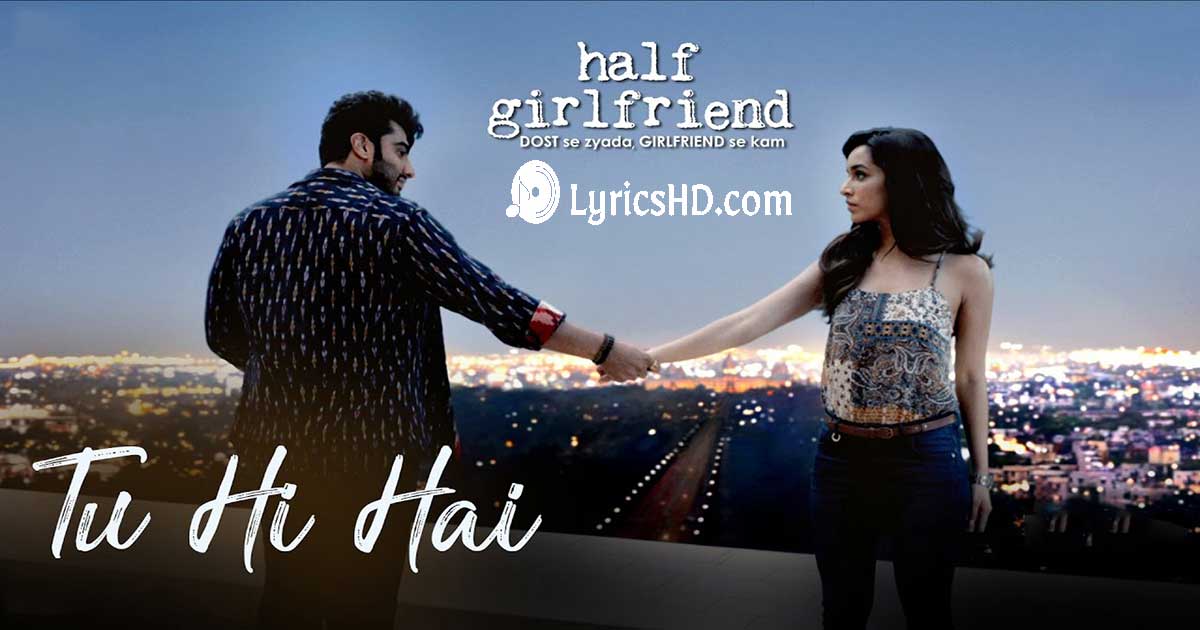 Tu Hi Hai Lyrics - Half Girlfriend