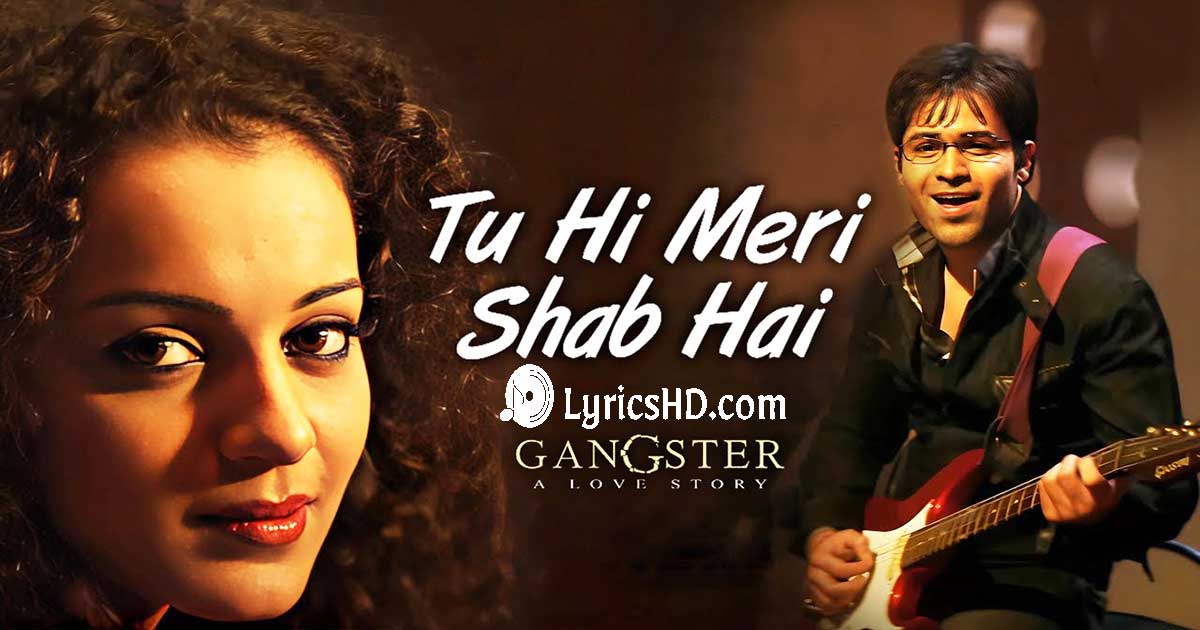 Tu Hi Meri Shab Hai Lyrics - Gangster - A Love Story