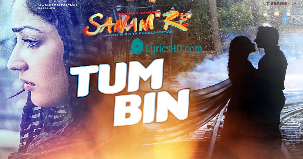 Tum Bin Lyrics - Sanam Re