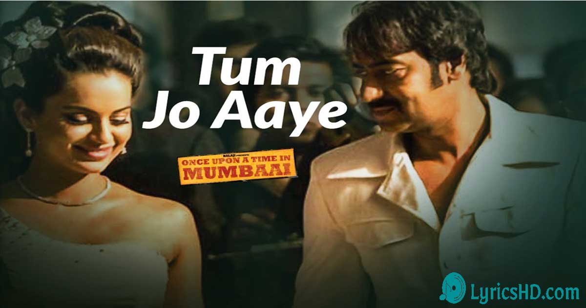 Tum Jo Aaye Zindagi Mein Lyrics - Once Upon A Time In Mumbai