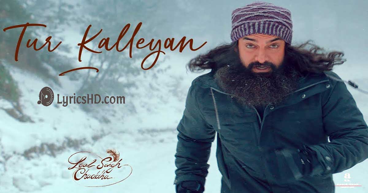 Tur Kalleyan Lyrics - Laal Singh Chaddha