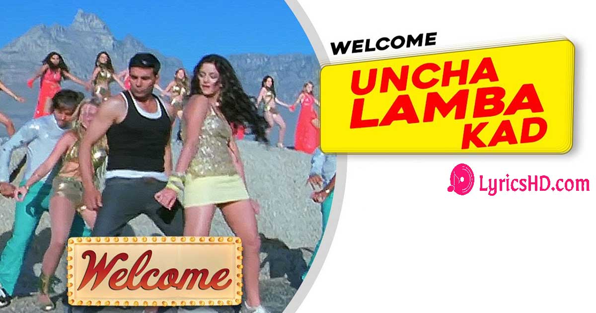 Uncha Lamba Kad Lyrics - Welcome